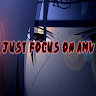 Just Focus On AMV